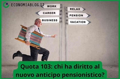 Pensione Quota 103 I Beneficiari Del Diritto Al Nuovo Anticipo Pensionistico