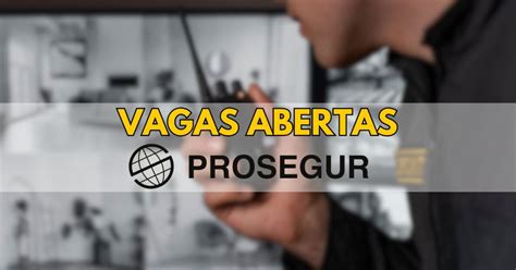 Prosegur Est Contratando Pessoas E Sem Experi Ncia Mais De