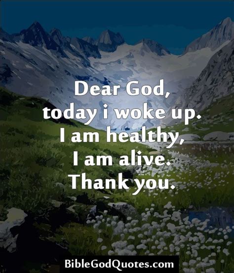 Dear God Today I Woke Up I Am Healthy I Am Alive Thank You