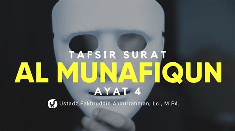 Tafsir Surat Al Munafiqun Ayat 4 – Ustadz Fakhruddin Abdurrahman Lc., M ...