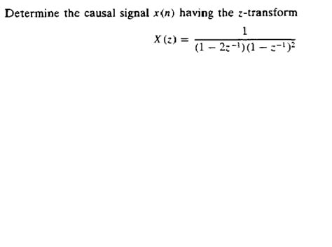 Solved Determine The Causal Signal X N Having The