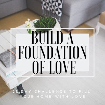 How To Build A Foundation Of Love 28 Day Challenge To Fill Your Home