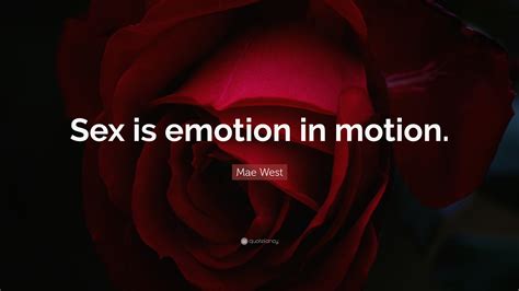 Mae West Quote “sex Is Emotion In Motion ”