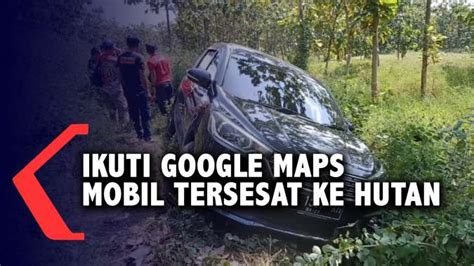 Ikuti Aplikasi Penunjuk Arah Mobil Tersesat Ke Tengah Hutan