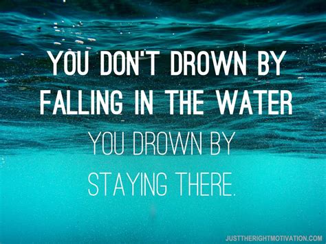 You Don T Drown By Falling In The Water You Drown By Staying There