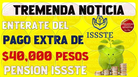 Urgenteestos Pensionados Del Issste Recibir N Pago Extra De Hasta