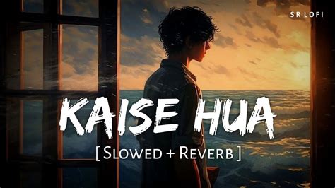 Kaise Hua Slowed Reverb Vishal Mishra Kabir Singh SR Lofi