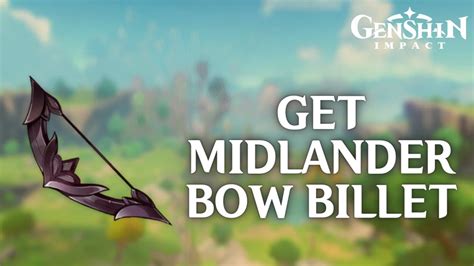 How To Get Midlander Bow Billet In Genshin Impact Genshin Impact