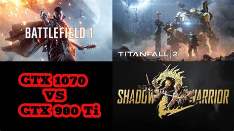 Gtx 1070 Vs Gtx 980ti Battlefield 1 Titanfall 2 Shadow Warrior 2