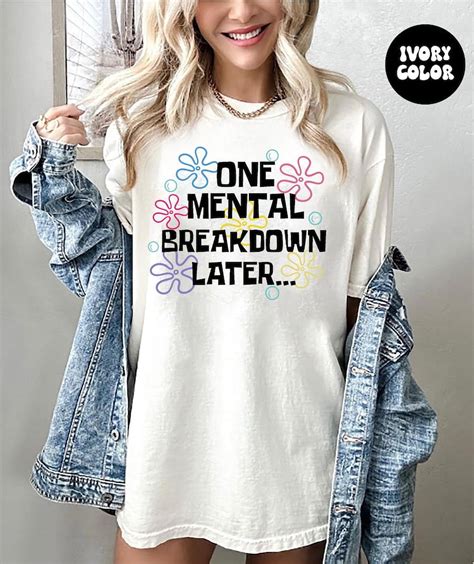 One Mental Breakdown Later Shirt Sarcastic Mental Health Shirt Mental