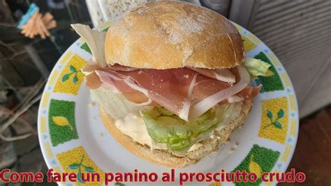 Ricetta Come Fare Un Panino Al Prosciutto Crudo Youtube