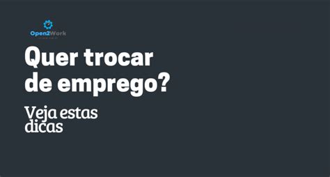 Quer Trocar De Emprego Veja Estas Dicas Open Work Vagas De Empregos