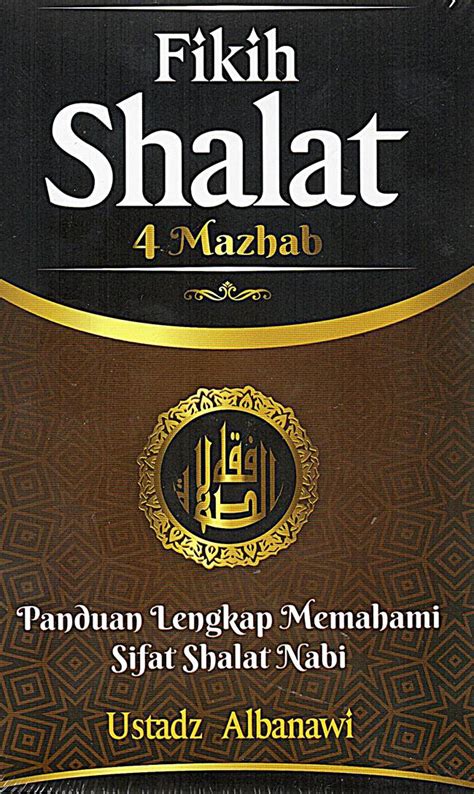 Jual Buku Fikih Shalat 4 Mazhab Panduan Lengkap Memahami Sifat Shalat