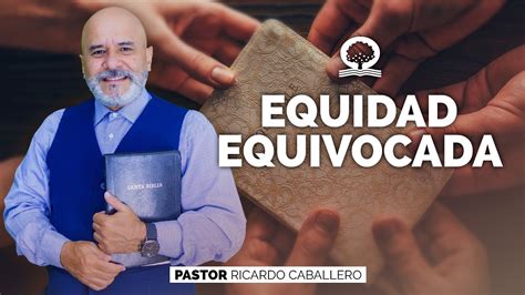 EQUIDAD EQUIVOCADA El Pastor Caballero PREDICAS CRISTIANAS YouTube