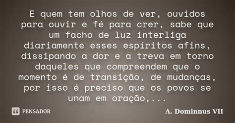 E Quem Tem Olhos De Ver Ouvidos Para A Dominnus Vii Pensador