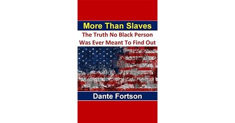 More Than Slaves The Truth No Black Person Was Ever Meant To Find Out By Dante Fortson