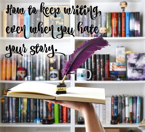 How To Keep Writing Even When You Hate Your Story Nadine Brandes