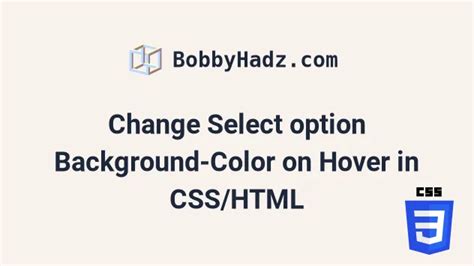 Change Select Option Background Color On Hover In Css Html Bobbyhadz