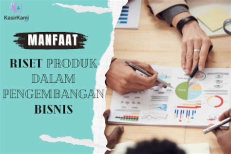 Manfaat Riset Produk Dalam Pengembangan Bisnis Anda Kasirkami