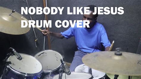 Nobody Like Jesus Neville D Ft Cjay Drum Cover By Collins Onindo