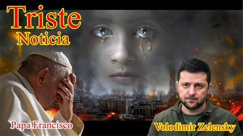 Dolorosa Noticia Papa Francisco Youtube