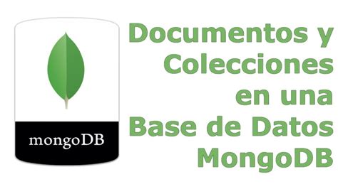 Tutorial MongoDB Qué son los Documentos y Colecciones en una Base de