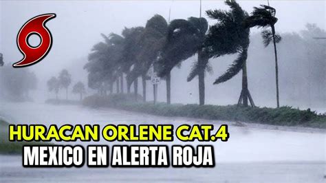 ALERTA MAXIMA EL POTENTE HURACAN ORLENE SE FORTALECE A CATEGORIA 4 Y