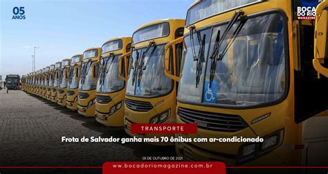 Frota De Salvador Ganha Mais 70 ônibus Com Ar Condicionado Boca Do