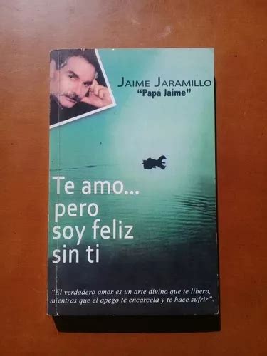 Te Amo Pero Soy Feliz Sin Ti Jaime Jaramillo MercadoLibre