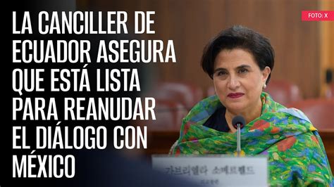 La Canciller de Ecuador asegura que está lista para reanudar el diálogo