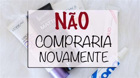 Produtos Que NÃo Compraria Novamente Youtube