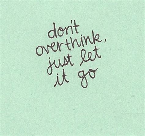 Don T Over Think Just Let It Go Daily Positive Quotes Wise Quotes