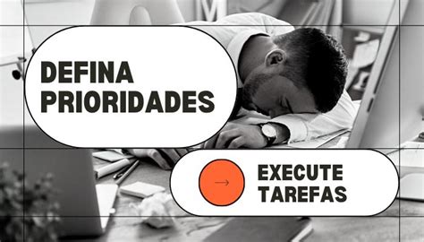 Aprenda Como Definir Prioridades E Executar Tarefas Mais Tranquilidade