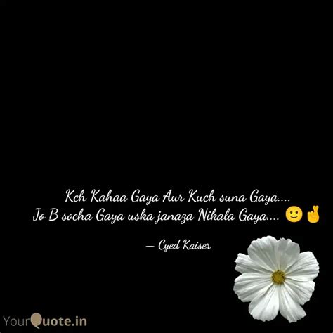 Kch Kahaa Gaya Aur Kuch S Quotes Writings By Cyed Kaiser YourQuote