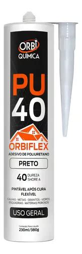 Cola Adesivo Silicone Orbiflex PU 40 Poliuretano Preto Uso Geral Orbi