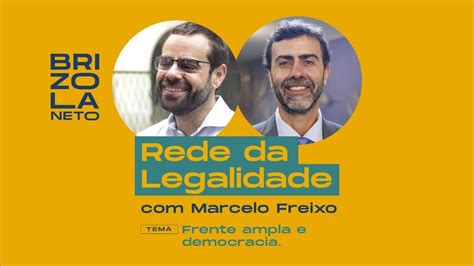 Rede Da Legalidade Brizola Neto Convida Marcelo Freixo YouTube