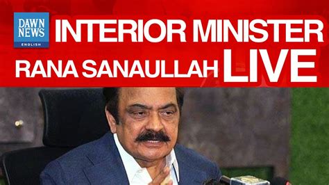 Interior Minister Rana Sanaullah Live YouTube