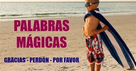 La Importancia De Enseñar Las Palabras Mágicas A Los Niños Gracias Perdón Y Por Favor