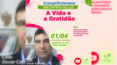 A Vida e a Gratidão Evangelhoterapia sábado 01 04 YouTube