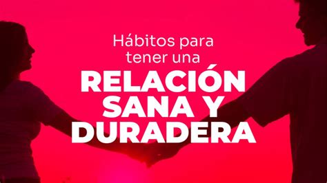 Hábitos Para Tener Una Relación Más Sana Y Duradera