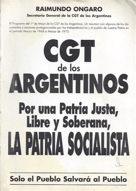 Ongaro Raimundo Cgt De Los Argentinos Por Una Patria Justa Libre Y Soberana La Patria