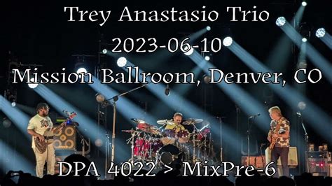 Trey Anastasio Trio: 2023-06-10 - Mission Ballroom, Denver, CO (DPA 4022 Audio) - YouTube