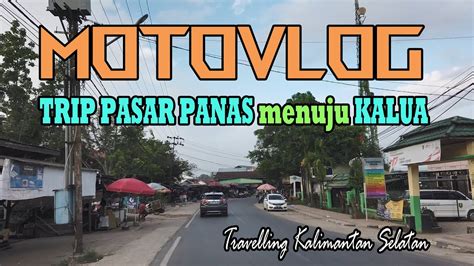 Motovlog Jalur Longkang Pasar Panas Menuju Kalua Kab Tabalong