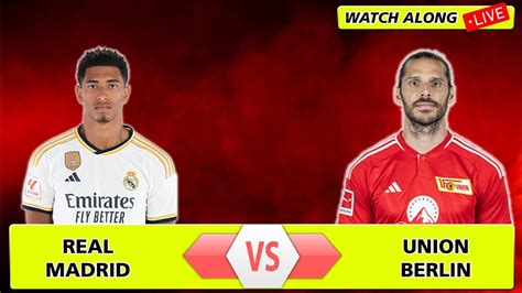 Real Madrid Vs Union Berlin Live Watch Along Youtube