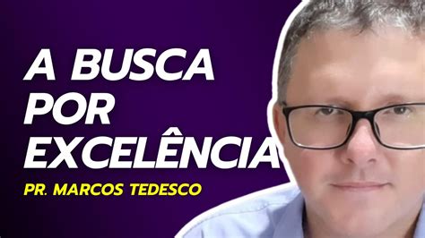 O Professor e a Busca Pela Excelência Pr Marcos Tedesco VI CONAEB