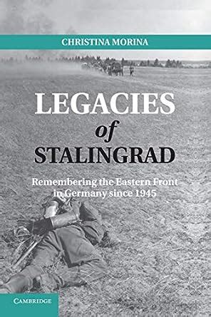 Legacies Of Stalingrad Remembering The Eastern Front In Germany Since