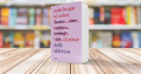 Todo lo que sé sobre el amor Dolly Alderton