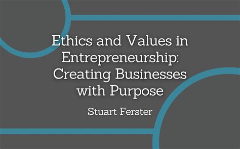 Ethics And Values In Entrepreneurship Creating Businesses With Purpose