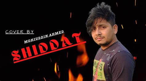 Shiddat Title Track Cover Manan Bhardwaj Mohiuddin Ahmed Youtube