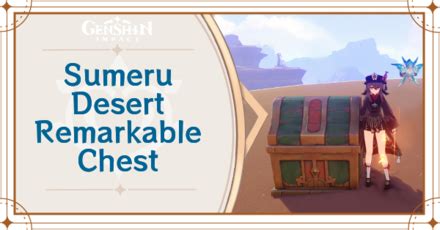 Sumeru Desert Remarkable Chest Locations And How To Get Genshin